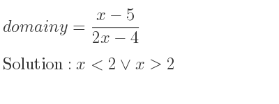 The domain of y=(x-5)/(2x-4) is x<2\lor x>2